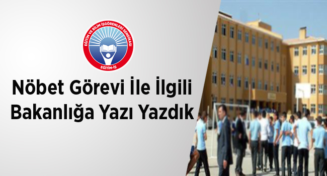 Nöbet Görevi İle İlgili Bakanlığa Yazı Yazdık | EĞİTİM İŞ