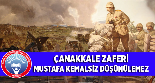 ÇANAKKALE ZAFERİ MUSTAFA KEMALSİZ DÜŞÜNÜLEMEZ | EĞİTİM İŞ