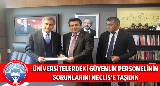 ÜNİVERSİTELERDEKİ GÜVENLİK PERSONELİNİN SORUNLARINI MECLİS’E TAŞIDIK | EĞİTİM İŞ