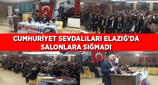 CUMHURİYET SEVDALILARI ELAZIĞ`DA SALONLARA SIĞMADI | EĞİTİM İŞ
