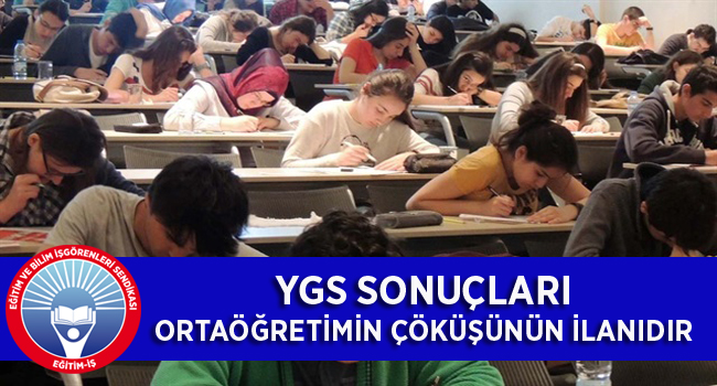 YGS SONUÇLARI ORTAÖĞRETİMİN ÇÖKÜŞÜNÜN İLANIDIR | EĞİTİM İŞ