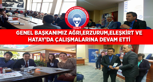 GENEL BAŞKANIMIZ AĞRI,ERZURUM,HATAY VE ELEŞKİRT’TE ÇALIŞMALARINA DEVAM ETTİ | EĞİTİM İŞ