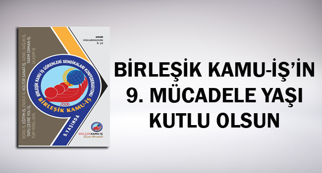 BİRLEŞİK KAMU-İŞ’İN 9. MÜCADELE YAŞI KUTLU OLSUN | EĞİTİM İŞ