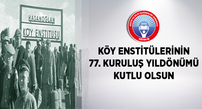 KÖY ENSTİTÜLERİNİN 77. KURULUŞ YILDÖNÜMÜ KUTLU OLSUN | EĞİTİM İŞ
