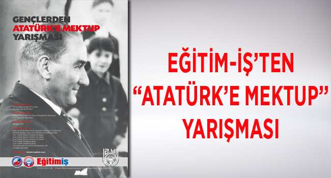 EĞİTİM-İŞ’TEN “ATATÜRK’E MEKTUP” YARIŞMASI | EĞİTİM İŞ