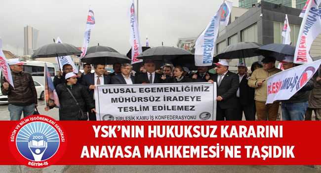 YSK’NIN HUKUKSUZ KARARINI ANAYASA MAHKEMESİ’NE TAŞIDIK | EĞİTİM İŞ