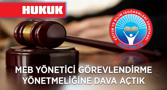 MEB YÖNETİCİ GÖREVLENDİRME YÖNETMELİĞİNE DAVA AÇTIK | EĞİTİM İŞ