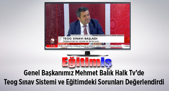 Genel Başkanımız Mehmet Balık Halk Tv’de Teog Sınav Sistemi ve Eğitimdeki Sorunları Değerlendirdi | EĞİTİM İŞ