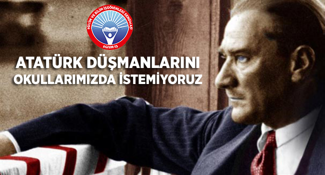 ATATÜRK DÜŞMANLARINI OKULLARIMIZDA İSTEMİYORUZ | EĞİTİM İŞ