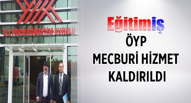ÖYP MECBURİ HİZMET KALDIRILDI | EĞİTİM İŞ
