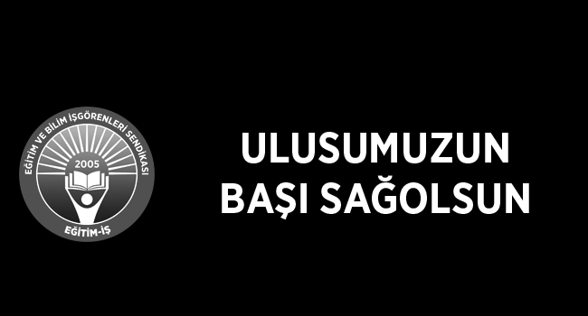 ULUSUMUZUN BAŞI SAĞOLSUN | EĞİTİM İŞ