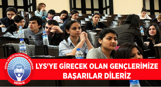 LYS`YE GİRECEK OLAN GENÇLERİMİZE BAŞARILAR DİLERİZ | EĞİTİM İŞ