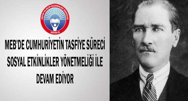 MEB’DE CUMHURİYETİN TASFİYE SÜRECİ SOSYAL ETKİNLİKLER YÖNETMELİĞİ İLE DEVAM EDİYOR | EĞİTİM İŞ