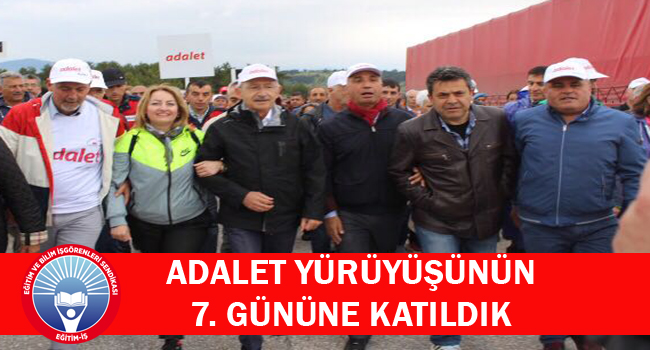 ADALET YÜRÜYÜŞÜNÜN 7. GÜNÜNE KATILDIK | EĞİTİM İŞ