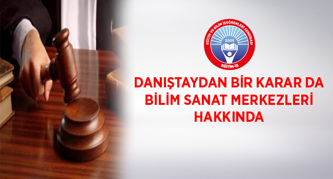 DANIŞTAY`DAN BİR KARAR DA BİLİM SANAT MERKEZLERİ HAKKINDA | EĞİTİM İŞ