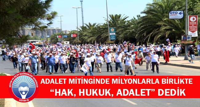 ADALET MİTİNGİNDE MİLYONLARLA BİRLİKTE “HAK, HUKUK, ADALET” DEDİK | EĞİTİM İŞ