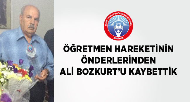 ÖĞRETMEN HAREKETİNİN ÖNDERLERİNDEN ALİ BOZKURT’U KAYBETTİK | EĞİTİM İŞ