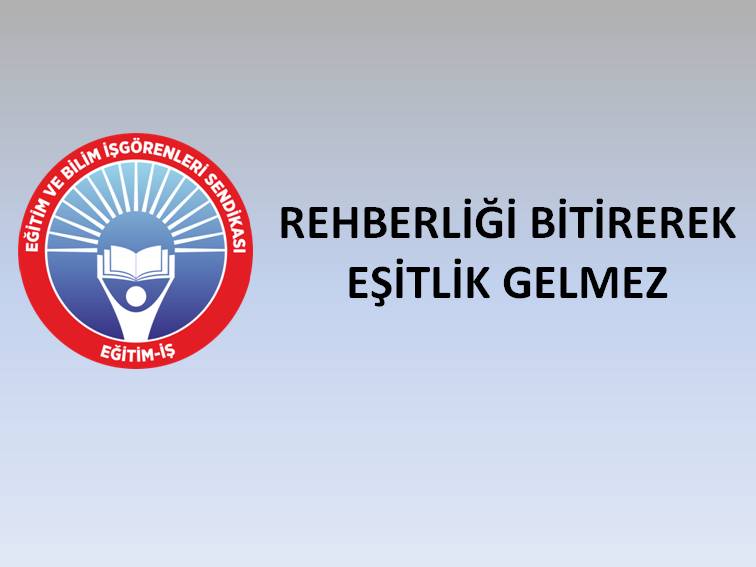 REHBERLİĞİ BİTİREREK EŞİTLİK GELMEZ | EĞİTİM İŞ