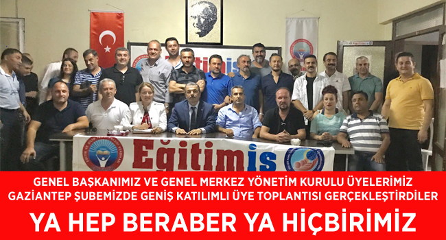 GENEL BAŞKANIMIZ VE GENEL MERKEZ YÖNETİCİLERİMİZ GAZİANTEP ŞUBEMİZDE GENİŞ KATILIMLI ÜYE TOPLANTISI GERÇEKLEŞTİRDİLER | EĞİTİM İŞ