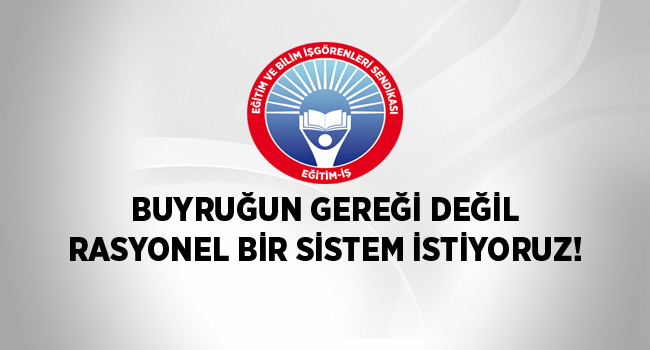 BUYRUĞUN GEREĞİ DEĞİL RASYONEL BİR  SİSTEM İSTİYORUZ! | EĞİTİM İŞ