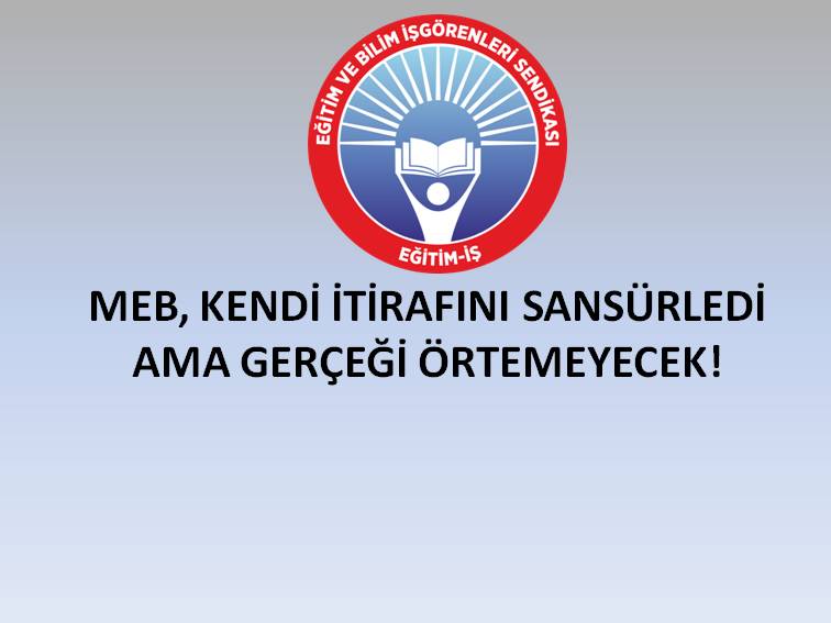 MEB, KENDİ İTİRAFINI SANSÜRLEDİ AMA GERÇEĞİ ÖRTEMEYECEK! | EĞİTİM İŞ