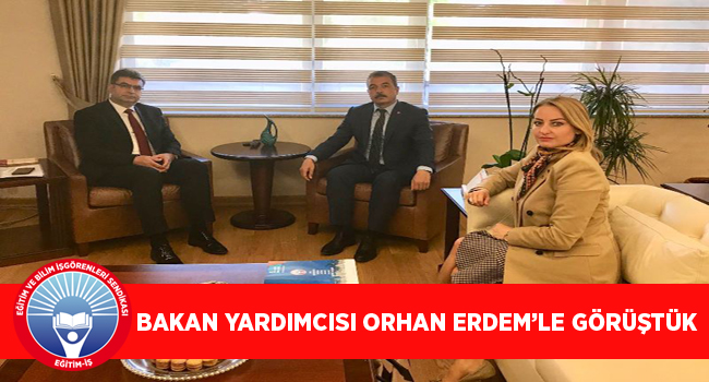 BAKAN YARDIMCISI ORHAN ERDEM’LE GÖRÜŞTÜK  | EĞİTİM İŞ