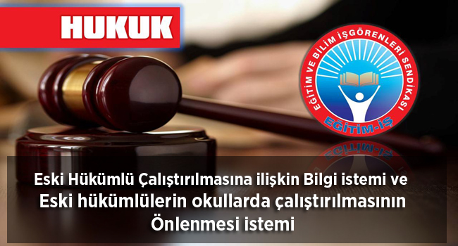 Eski Hükümlü Çalıştırılmasına ilişkin Bilgi istemi ve  Eski hükümlülerin okullarda çalıştırılmasının Önlenmesi istemi | EĞİTİM İŞ