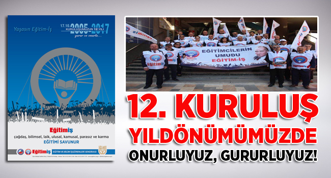 12. KURULUŞ YILDÖNÜMÜMÜZDE ONURLUYUZ, GURURLUYUZ! | EĞİTİM İŞ