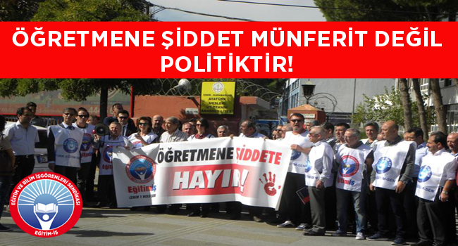 ÖĞRETMENE ŞİDDET MÜNFERİT DEĞİL POLİTİKTİR! | EĞİTİM İŞ