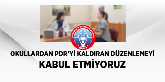 OKULLARDAN PDR’Yİ KALDIRAN DÜZENLEMEYİ KABUL ETMİYORUZ | EĞİTİM İŞ