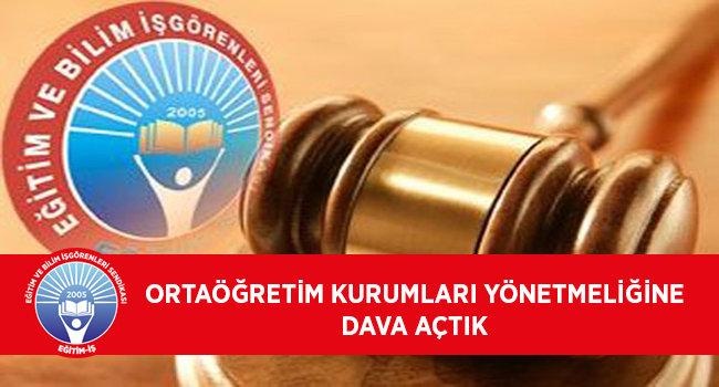ORTAÖĞRETİM KURUMLARI YÖNETMELİĞİNE DAVA AÇTIK | EĞİTİM İŞ