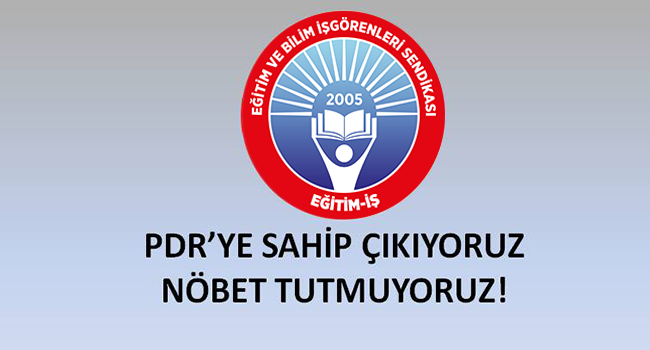 PDR’YE SAHİP ÇIKIYORUZ, NÖBET TUTMUYORUZ!  | EĞİTİM İŞ