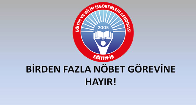 BİRDEN FAZLA NÖBET GÖREVİNE HAYIR! | EĞİTİM İŞ