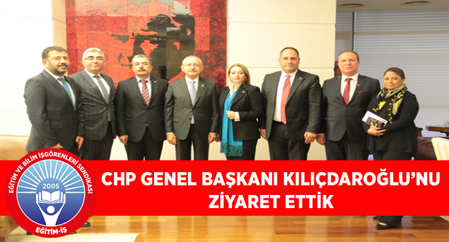 CHP GENEL BAŞKANI KILIÇDAROĞLU’NU ZİYARET ETTİK  | EĞİTİM İŞ