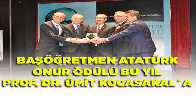  24 KASIM 2017 BAŞÖĞRETMEN ATATÜRK ONUR ÖDÜLÜ BU YIL PROF. DR. ÜMİT KOCASAKAL´A | EĞİTİM İŞ