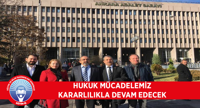 HUKUK MÜCADELEMİZ KARARLILIKLA DEVAM EDECEK | EĞİTİM İŞ
