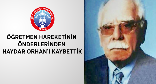 ÖĞRETMEN HAREKETİNİN ÖNDERLERİNDEN HAYDAR ORHAN’I KAYBETTİK | EĞİTİM İŞ