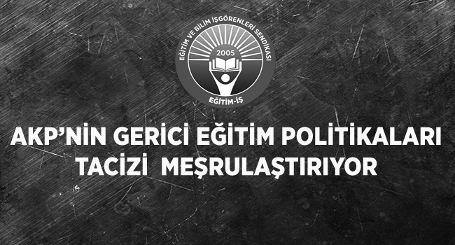 AKP’NİN GERİCİ EĞİTİM POLİTİKALARI TACİZİ  MEŞRULAŞTIRIYOR | EĞİTİM İŞ