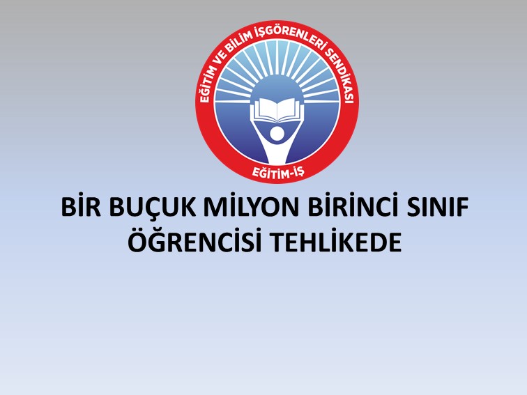 BİR BUÇUK MİLYON BİRİNCİ SINIF ÖĞRENCİSİ TEHLİKEDE | EĞİTİM İŞ