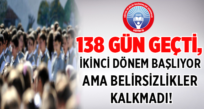 138 GÜN GEÇTİ, İKİNCİ DÖNEM BAŞLIYOR AMA BELİRSİZLİKLER KALKMADI! | EĞİTİM İŞ