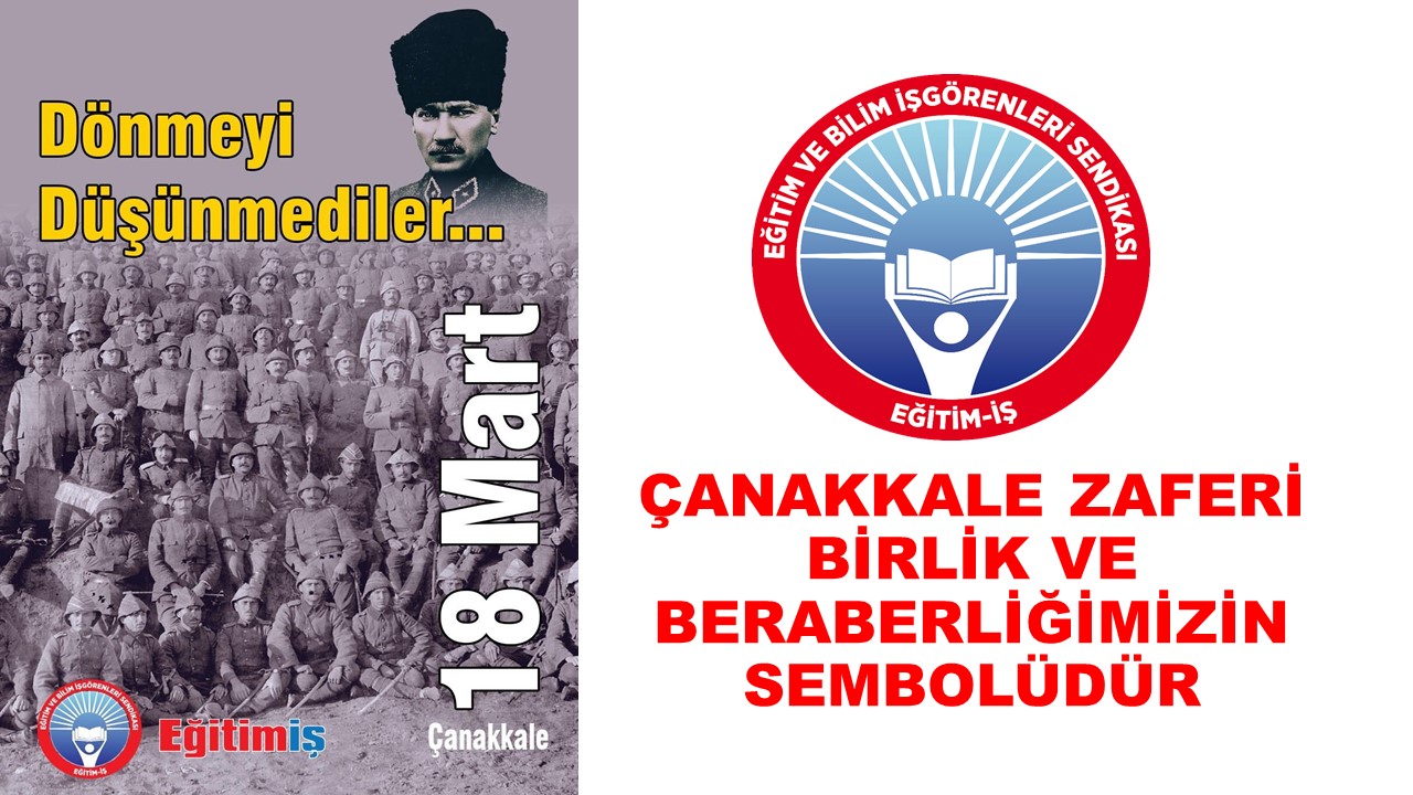 ÇANAKKALE ZAFERİ BİRLİK VE BERABERLİĞİMİZİN SEMBOLÜDÜR | EĞİTİM İŞ