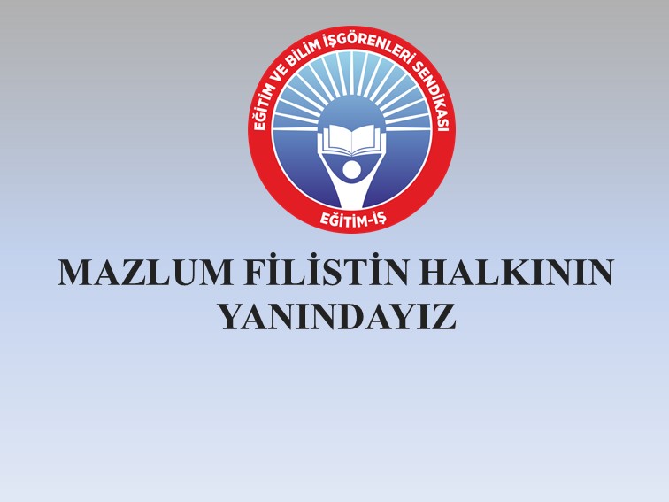 MAZLUM FİLİSTİN HALKININ YANINDAYIZ | EĞİTİM İŞ