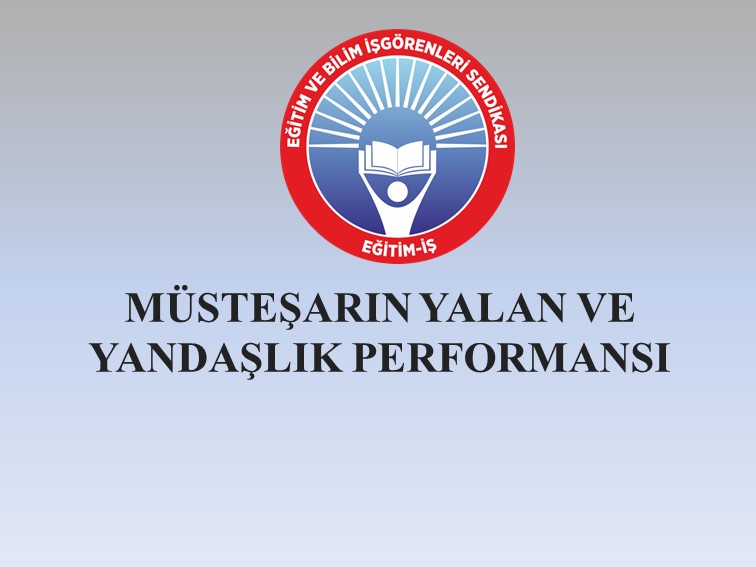 MÜSTEŞARIN YALAN VE YANDAŞLIK PERFORMANSI | EĞİTİM İŞ