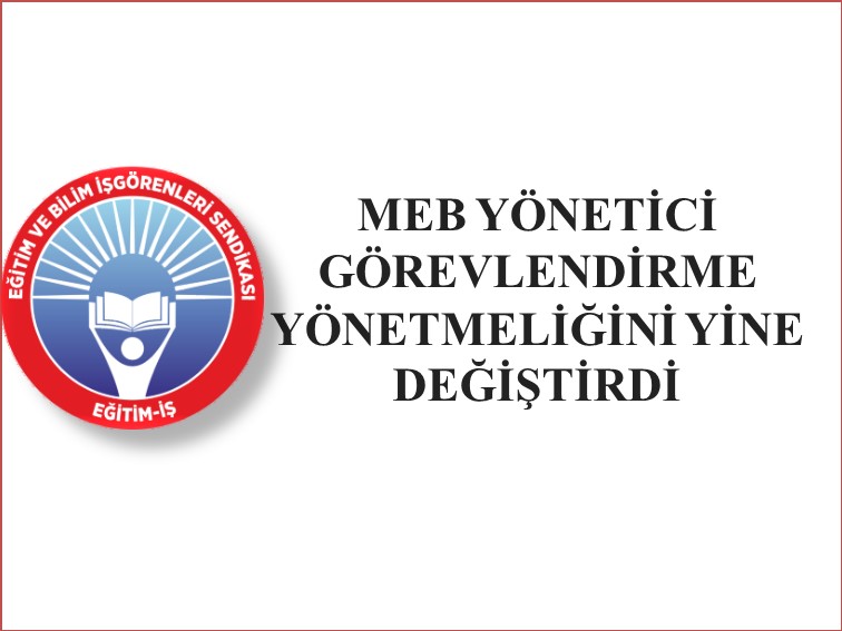 MEB YÖNETİCİ GÖREVLENDİRME YÖNETMELİĞİNİ YİNE DEĞİŞTİRDİ | EĞİTİM İŞ