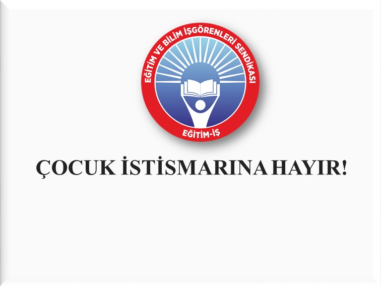 ÇOCUK İSTİSMARINA HAYIR! | EĞİTİM İŞ