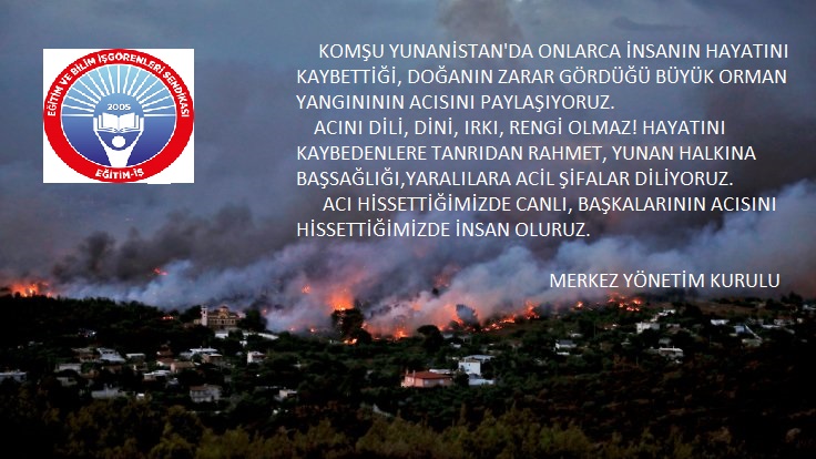 KOMŞU YUNANİSTAN'DA ONLARCA İNSANIN HAYATINI KAYBETTİĞİ, DOĞANIN ZARAR GÖRDÜĞÜ BÜYÜK ORMAN YANGINININ ACISINI PAYLAŞIYORUZ | EĞİTİM İŞ