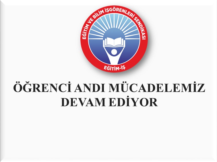 ÖĞRENCİ ANDI MÜCADELEMİZ DEVAM EDİYOR | EĞİTİM İŞ