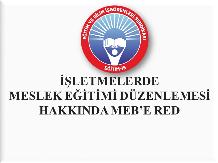İŞLETMELERDE MESLEK EĞİTİMİ DÜZENLEMESİNE MEB’E RED | EĞİTİM İŞ