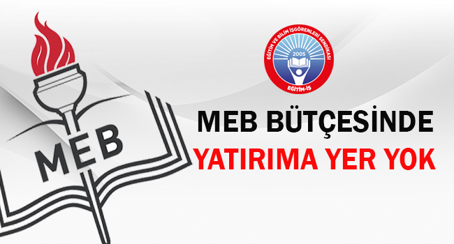 MEB BÜTÇESİNDE YATIRIMA YER YOK | EĞİTİM İŞ