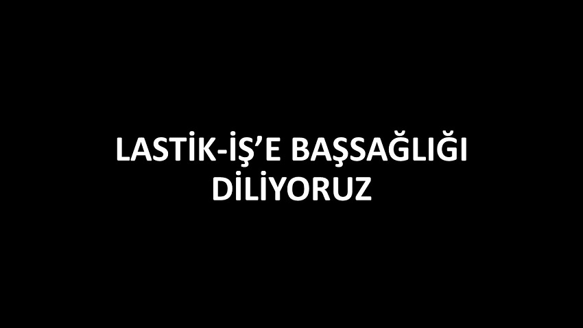 LASTİK-İŞ’E BAŞSAĞLIĞI DİLİYORUZ | EĞİTİM İŞ